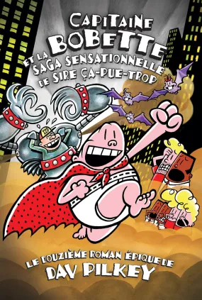 Capitaine Bobette et la saga sensationnelle de Sire Ca-pue-trop (tome 12)