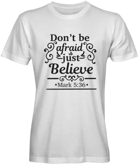 Don't Be Afraid Just Believe Bible Verse T-shirts