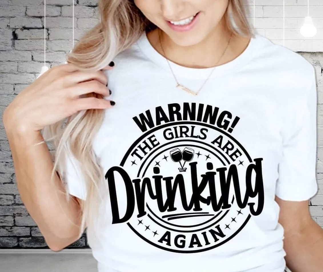 Warning The Girls Are Drinking Again